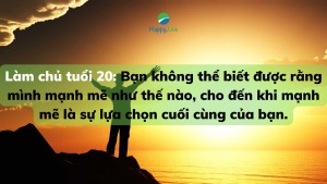 Làm chủ tuổi 20 Bạn không thể biết được rằng mình mạnh mẽ như thế nào cho đến khi mạnh mẽ là sự lựa chọn cuối cùng của bạn.