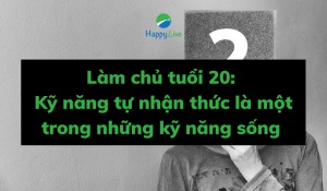 Làm chủ tuổi 20 Kỹ năng tự nhận thức là một trong những kỹ năng sống