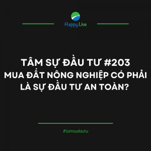 TÂM SỰ ĐẦU TƯ #203: MUA ĐẤT NÔNG NGHIỆP CÓ PHẢI LÀ SỰ ĐẦU TƯ AN TOÀN? - Happy Live