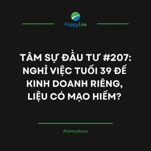 tam-su-dau-tu-207-nghi-viec-tuoi-39-de-kinh-doanh-rieng-lieu-co-mao-hiem - Happy Live
