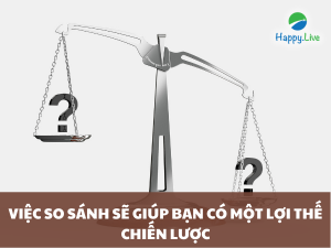 VIỆC SO SÁNH SẼ GIÚP BẠN CÓ MỘT LỢI THẾ CHIẾN LƯỢC