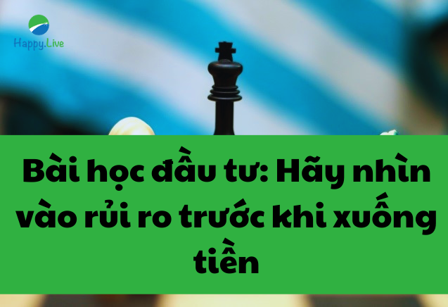 Bài học đầu tư Hãy nhìn vào rủi ro trước khi xuống tiền