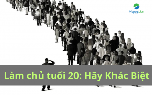 Làm chủ tuổi 20 Hãy Khác Biệt