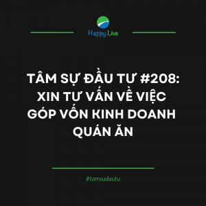 TÂM SỰ ĐẦU TƯ #208: XIN TƯ VẤN VỀ VIỆC GÓP VỐN KINH DOANH QUÁN ĂN - Happy Live