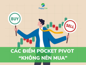 CÁC ĐIỂM POCKET PIVOT “KHÔNG NÊN MUA”