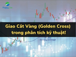 Giao Cắt Vàng (Golden Cross) trong phân tích kỹ thuật - giải thích và ví dụ