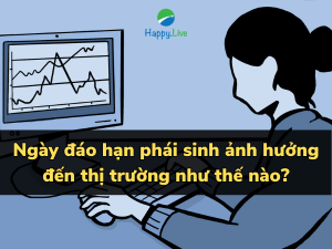 Ngày đáo hạn phái sinh ảnh hưởng đến thị trường như thế nào?