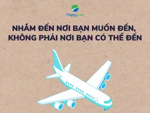 NHẮM ĐẾN NƠI BẠN MUỐN ĐẾN, KHÔNG PHẢI NƠI BẠN CÓ THỂ ĐẾN