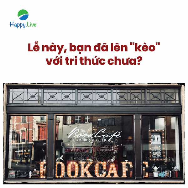 Lễ này, bạn đã lên "kèo" với tri thức chưa? 