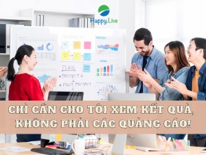 Marketing giỏi: Chỉ cần cho tôi xem kết quả, không phải các quảng cáo!