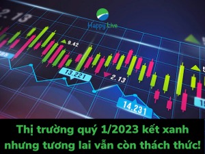 Thị trường quý 1/2023 kết xanh nhưng tương lai vẫn còn thách thức!