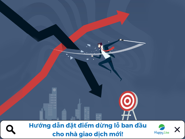 Hướng dẫn đặt điểm dừng lỗ ban đầu cho nhà giao dịch mới