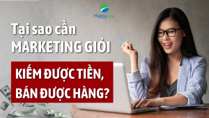Tại sao cần Marketing giỏi để kiếm được tiền, bán được hàng? - Happy Live