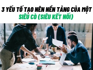 3 yếu tố tạo nên nền tảng của một Siêu Cò (Siêu kết nối) - Happy Live