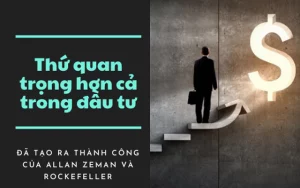 Có một thứ còn quan trọng hơn cả tiền lãi trong đầu tư, thì ra Rockefeller đã dựa vào thứ này để trở nên giàu có