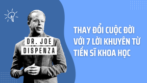Đổi đời với 7 lời khuyên của Joe Dispenza