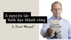 Lãnh đạo thành công với 5 nguyên tắc "bất di bất dịch" của David Marquet