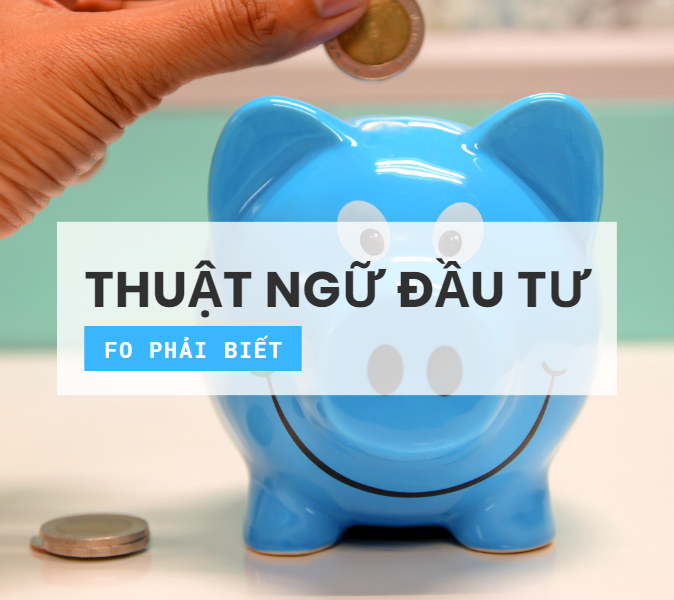 Điểm danh các thuật ngữ dành cho nhà đầu tư F0
