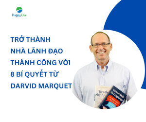 Bí quyết làm "Sếp" khiến nhân viên tâm phục khẩu phục từ David Marquet
