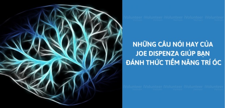 Những câu nói truyền cảm hứng của Joe Dispenza giúp bạn cân bằng Thân - Tâm - Trí
