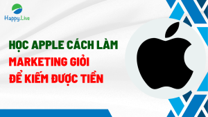 Học Apple cách làm Marketing giỏi để kiếm được tiền - Happy Live