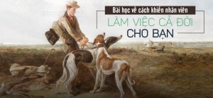 Bài học quản trị nhân sự từ câu chuyện "thợ săn quản lý bầy chó" - Happy Live