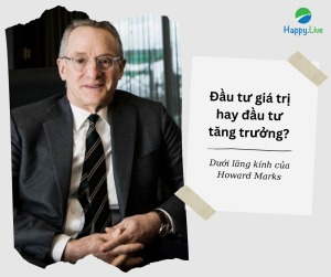Đầu tư giá trị hay đầu tư tăng trưởng? Lăng kính đầu tư từ huyền thoại Howard Marks