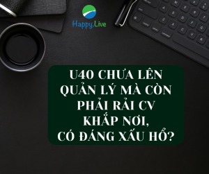 U40 chưa lên quản lý, rải CV xin việc liệu có xấu hổ? Bật mí 5 cách tìm việc nhanh - Happy Live