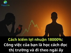 cach-kiem-loi-nhuan-18000-cong-viec-cua-ban-la-hoc-cach-doc-thi-truong-va-di-theo-ngai-ay-happy-live-1